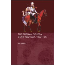 The Russian General Staff and Asia, 1860-1917 The Russian General Staff and Asia, 1860-1917