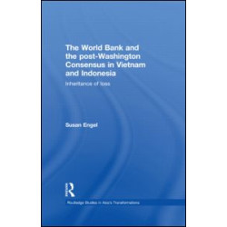 The World Bank and the post-Washington Consensus in Vietnam and Indonesia The World Bank and the post-Washington Consensus in Vietnam and Indonesia