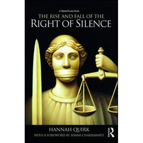 The Rise and Fall of the Right of Silence The Rise and Fall of the Right of Silence