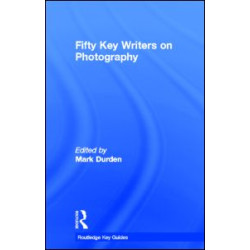 Fifty Key Writers on Photography Fifty Key Writers on Photography