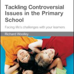 Tackling Controversial Issues in the Primary School Tackling Controversial Issues in the Primary School