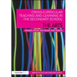 Cross-Curricular Teaching and Learning in the Secondary School... The Arts Cross-Curricular Teaching and Learning in the Secondary School... The Arts
