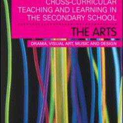 Cross-Curricular Teaching and Learning in the Secondary School... The Arts