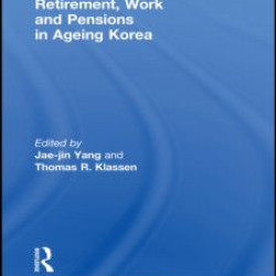 Retirement, Work and Pensions in Ageing Korea Retirement, Work and Pensions in Ageing Korea