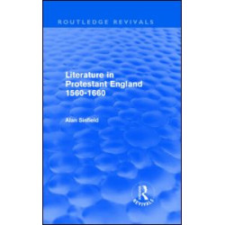 Literature in Protestant England, 1560-1660 (Routledge Revivals) Literature in Protestant England, 1560-1660 (Routledge Revivals)