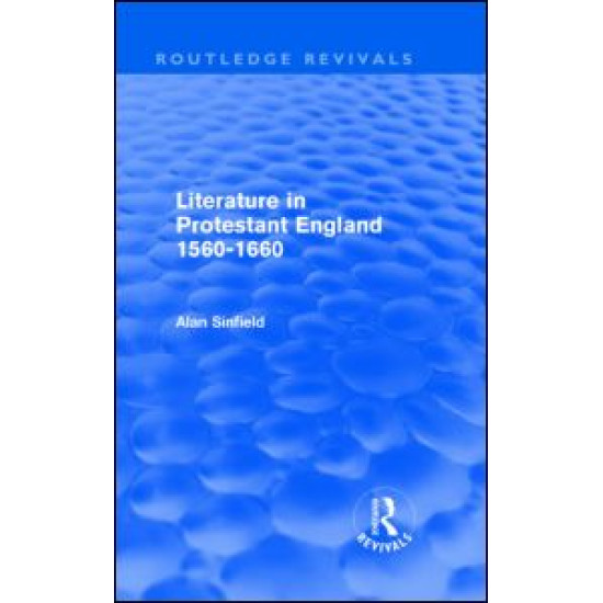 Literature in Protestant England, 1560-1660 (Routledge Revivals) Literature in Protestant England, 1560-1660 (Routledge Revivals)