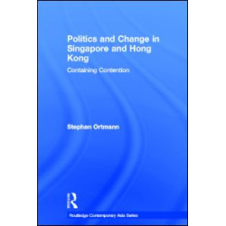 Politics and Change in Singapore and Hong Kong Politics and Change in Singapore and Hong Kong