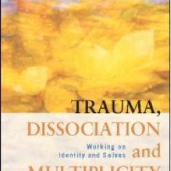 Trauma, Dissociation and Multiplicity Trauma, Dissociation and Multiplicity