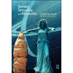 Gender, Sexuality and Museums Gender, Sexuality and Museums
