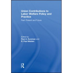 Union Contributions to Labor Welfare Policy and Practice Union Contributions to Labor Welfare Policy and Practice
