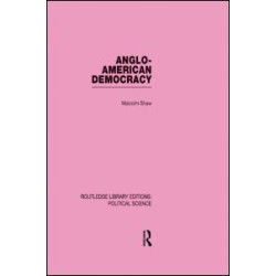 Anglo-American Democracy (Routledge Library Editions: Political Science Volume 2) Anglo-American Democracy (Routledge Library Editions: Political Science Volume 2)