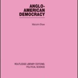 Anglo-American Democracy (Routledge Library Editions: Political Science Volume 2)