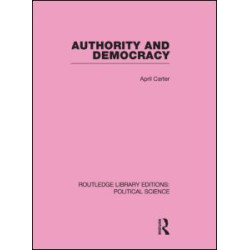Authority and Democracy (Routledge Library Editions: Political Science Volume 5) Authority and Democracy (Routledge Library Editions: Political Science Volume 5)