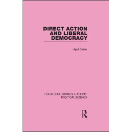 Direct Action and Liberal Democracy (Routledge Library Editions:Political Science Volume 6)