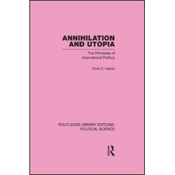 Annihilation and Utopia (Routledge Library Editions: Political Science Volume 8)