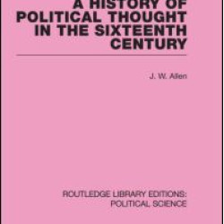 A History of Political Thought in the 16th Century (Routledge Library Editions: Political Science Volume 16)