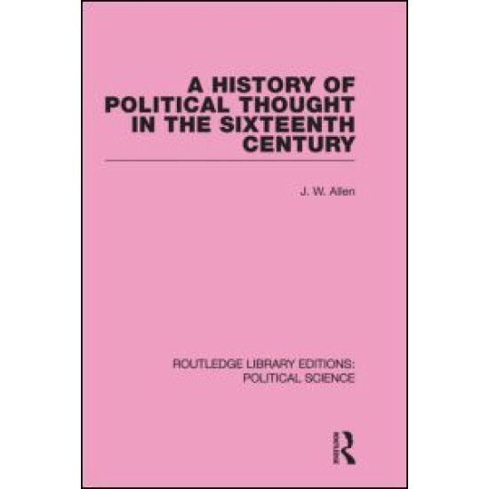 A History of Political Thought in the 16th Century (Routledge Library Editions: Political Science Volume 16) A History of Political Thought in the 16th Century (Routledge Library Editions: Political Science Volume 16)