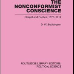 The Nonconformist Conscience (Routledge Library Editions: Political Science Volume 19) The Nonconformist Conscience (Routledge Library Editions: Political Science Volume 19)