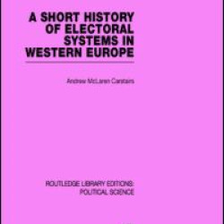 A Short History of Electoral Systems in Western Europe (Routledge Library Editions: Political Science Volume 22)