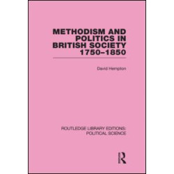 Methodism and Politics in British Society 1750-1850 (Routledge Library Editions: Political Science Volume 31) Methodism and Politics in British Society 1750-1850 (Routledge Library Editions: Political Science Volume 31)