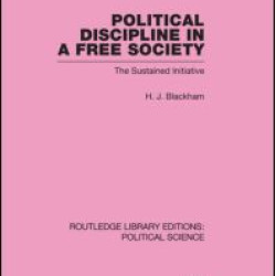 Political Discipline in a Free Society (Routledge Library Editions: Political Science Volume 40)