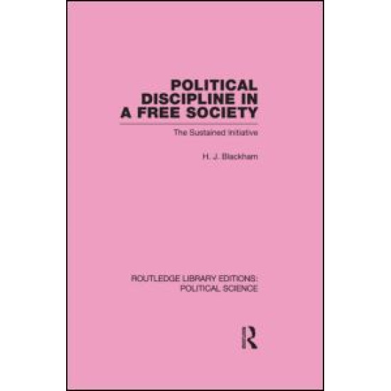 Political Discipline in a Free Society (Routledge Library Editions: Political Science Volume 40)