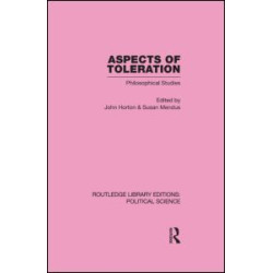 Aspects of Toleration Routledge Library Editions: Political Science Volume 41 Aspects of Toleration Routledge Library Editions: Political Science Volume 41