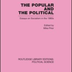 The Popular and the Political Routledge Library Editions: Political Science Volume 43 The Popular and the Political Routledge Library Editions: Political Science Volume 43
