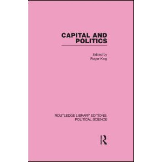 Capital and Politics Routledge Library Editions: Political Science Volume 44