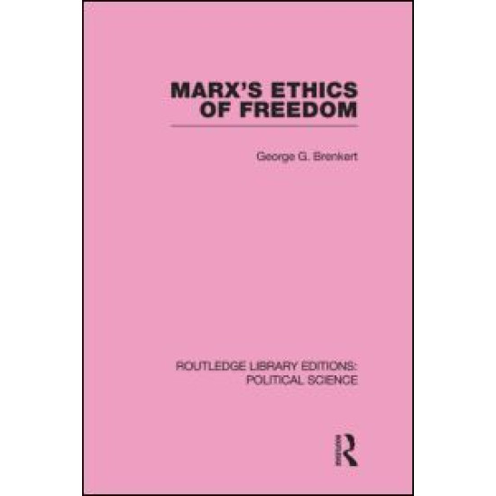 Marx's Ethics of Freedom (Routledge Library Editions: Political Science Volume 49)