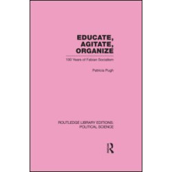 Educate, Agitate, Organize Library Editions: Political Science Volume 59 Educate, Agitate, Organize Library Editions: Political Science Volume 59