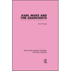 Karl Marx and the Anarchists Library Editions: Political Science Volume 60 Karl Marx and the Anarchists Library Editions: Political Science Volume 60