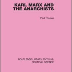 Karl Marx and the Anarchists Library Editions: Political Science Volume 60 Karl Marx and the Anarchists Library Editions: Political Science Volume 60