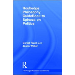 Routledge Philosophy GuideBook to Spinoza on Politics Routledge Philosophy GuideBook to Spinoza on Politics