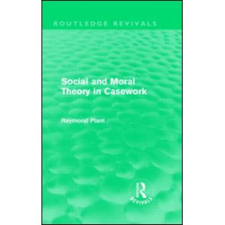 Social and Moral Theory in Casework (Routledge Revivals) Social and Moral Theory in Casework (Routledge Revivals)