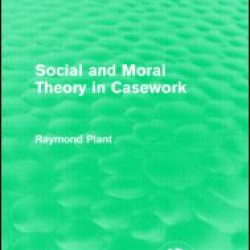 Social and Moral Theory in Casework (Routledge Revivals) Social and Moral Theory in Casework (Routledge Revivals)