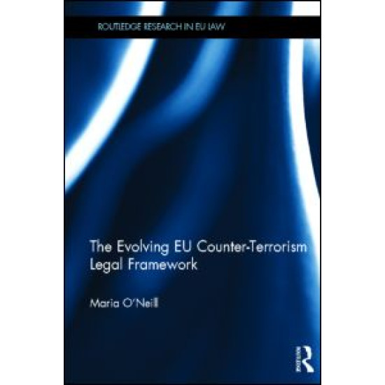 The Evolving EU Counter-terrorism Legal Framework The Evolving EU Counter-terrorism Legal Framework