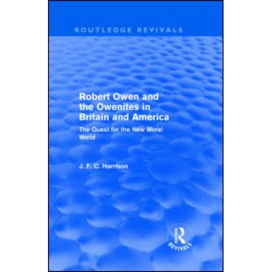Robert Owen and the Owenites in Britain and America (Routledge Revivals) Robert Owen and the Owenites in Britain and America (Routledge Revivals)