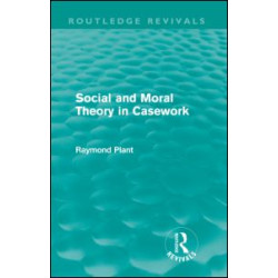 Social and Moral Theory in Casework (Routledge Revivals) Social and Moral Theory in Casework (Routledge Revivals)