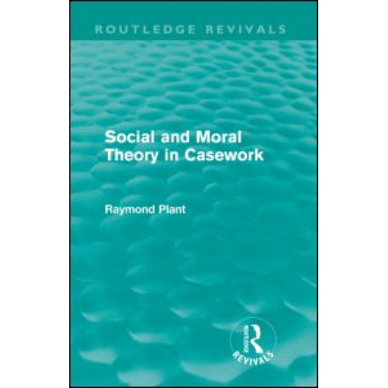 Social and Moral Theory in Casework (Routledge Revivals)