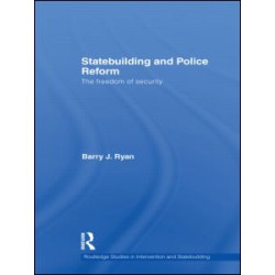 Statebuilding and Police Reform Statebuilding and Police Reform