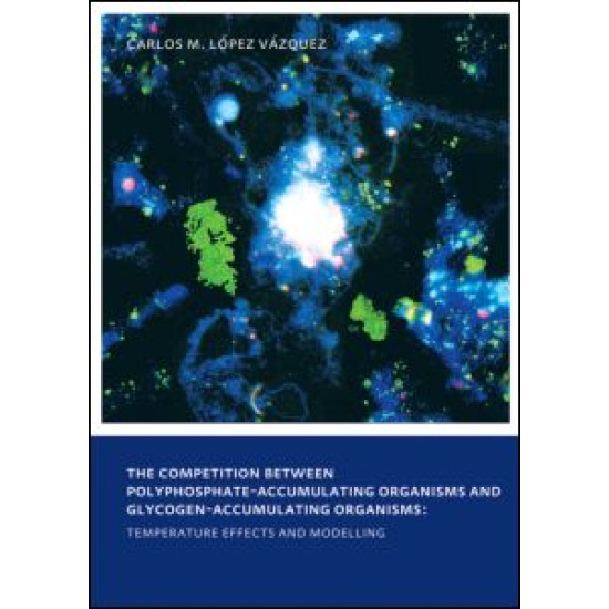 The Competition between Polyphosphate-Accumulating Organisms and Glycogen-Accumulating Organisms: Temperature Effects and Modelling The Competition between Polyphosphate-Accumulating Organisms and Glycogen-Accumulating Organisms: Temperature Effects and Modelling
