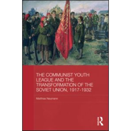 The Communist Youth League and the Transformation of the Soviet Union, 1917-1932