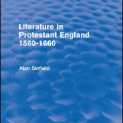 Literature in Protestant England, 1560-1660 (Routledge Revivals) Literature in Protestant England, 1560-1660 (Routledge Revivals)