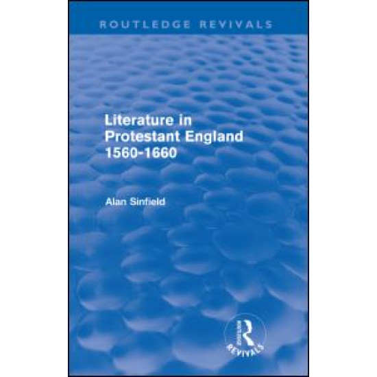 Literature in Protestant England, 1560-1660 (Routledge Revivals) Literature in Protestant England, 1560-1660 (Routledge Revivals)