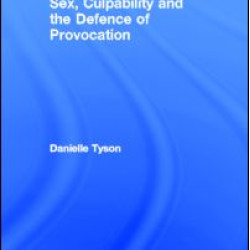 Sex, Culpability and the Defence of Provocation Sex, Culpability and the Defence of Provocation