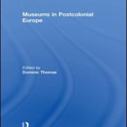 Museums in Postcolonial Europe Museums in Postcolonial Europe