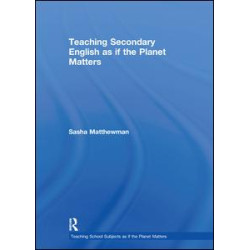 Teaching Secondary English as if the Planet Matters Teaching Secondary English as if the Planet Matters