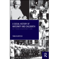 A Social History of Maternity and Childbirth A Social History of Maternity and Childbirth