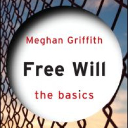 Free Will: The Basics Free Will: The Basics